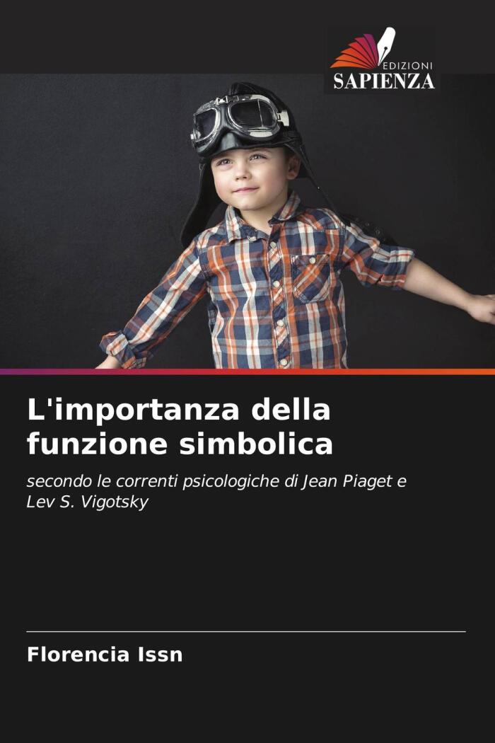 L'Importanza Della Funzione Simbolica: Secondo Le Correnti Psicologiche Di Jean Piaget E Lev S. Vigotsky