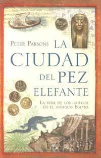 La ciudad del pez elefante: La vida de los griegos en el antiguo Egipto