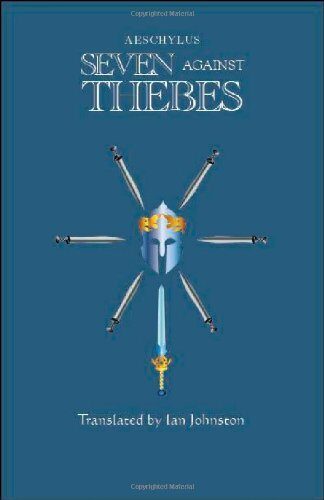 Seven Against Thebes-A New Translation for Students, Teachers and Readers of Greek Drama
