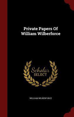Private Papers Of William Wilberforce