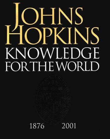 Johns Hopkins: Knowledge for the World: 1876-2001