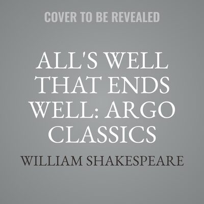 All's Well That Ends Well: Argo Classics