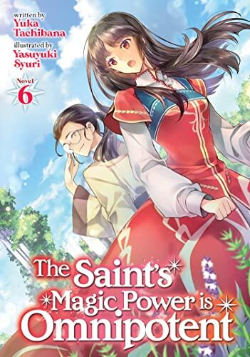 The Saint's Magic Power Is Omnipotent (Light Novel, Vol. 6)