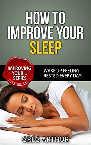 How To Improve Your Sleep - Wake Up Feeling Rested Every Day!