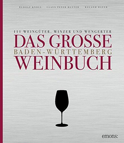 Das große Baden-Württemberg Weinbuch: 111 Weingüter, Winzer und Wengerter