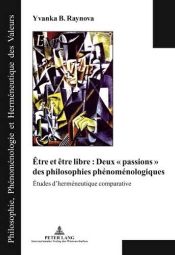 Être et Être Libre: Deux 'Passions' des Philosophies Phénoménologiques: Études d'Herméneutique Comparative