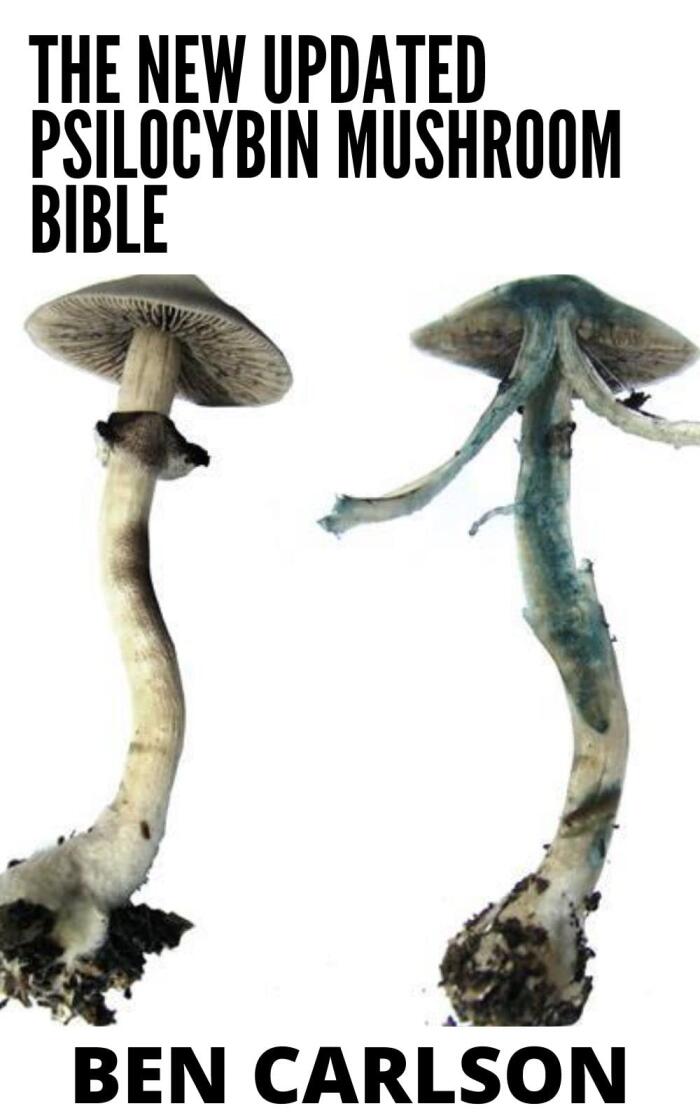 The New Updated Psilocybin Mushroom Bible: The Ultimate Guide to Safe Use, Cultivation and Benefits of Psilocybin Mushroom