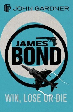 Win, Lose or Die: A 007 Novel