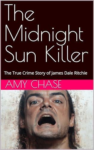 The Midnight Sun Killer: The True Crime Story of James Dale Ritchie