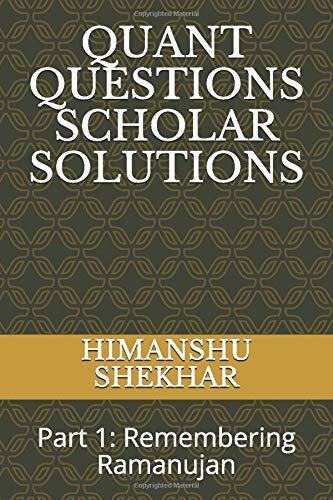 QUANT QUESTIONS SCHOLAR SOLUTIONS: Part 1: Remembering Ramanujan