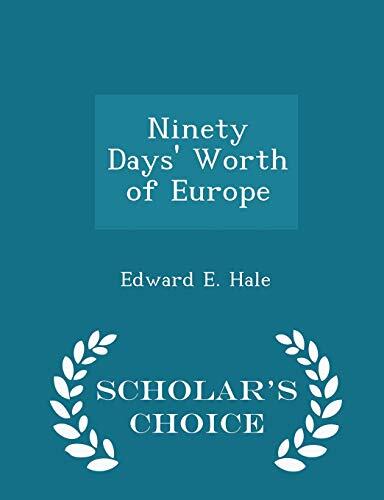Ninety Days' Worth of Europe (Scholar's Choice Edition)