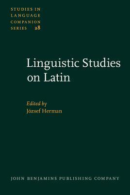 Linguistic Studies on Latin: Selected papers from the 6th International Colloquium on Latin Linguistics (Budapest, 23-27 March 1991)