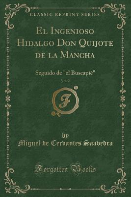 El Ingenioso Hidalgo Don Quijote de la Mancha, Vol. 2: Seguido de "el Buscapié" (Classic Reprint)
