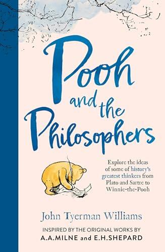 Pooh and the Philosophers: NEW edition for 2026. Explore the ideas of history's greatest thinkers from Plato and Sartre to Winnie-the-Pooh