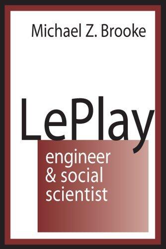 Le Play: Engineer and Social Scientist by Michael Z. Brooke