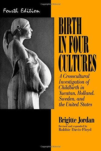 Birth in Four Cultures: A Crosscultural Investigation of Childbirth in Yucatán, Holland, Sweden, and the United States
