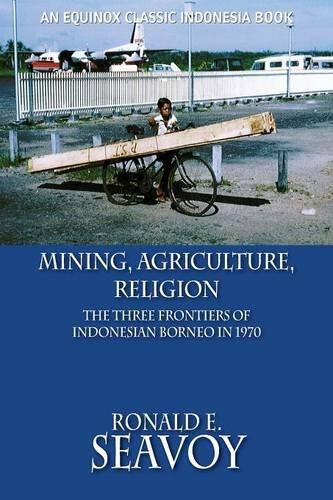 Mining, Agriculture, Religion: The Three Frontiers of Indonesian Borneo in 1970