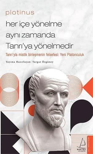 Plotinus: Her İçe Yönelme Aynı Zamanda Tanrı'ya Yönelmedir: Tanrıyla Mistik Birleşmenin Felsefesi