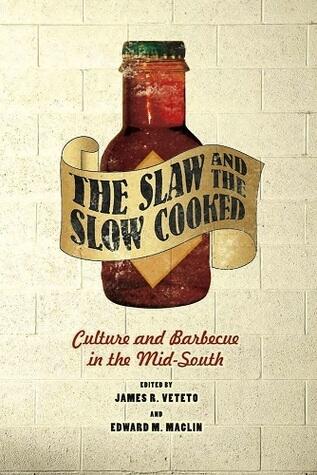 Slaw and the Slow Cooked: Culture and Barbecue in the Mid-South