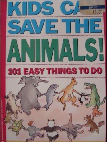 Kids Can Save the Animals!: 101 Easy Things to Do