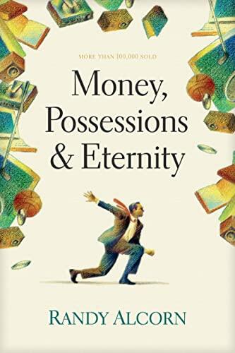 Money, Possessions, and Eternity (A Comprehensive Guide to What the Bible Says About Financial Stewardship)
