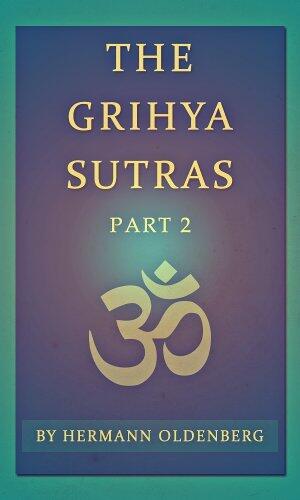 The Grihya Sutras, Part 2: Rules Of Vedic Domestic Ceremonies