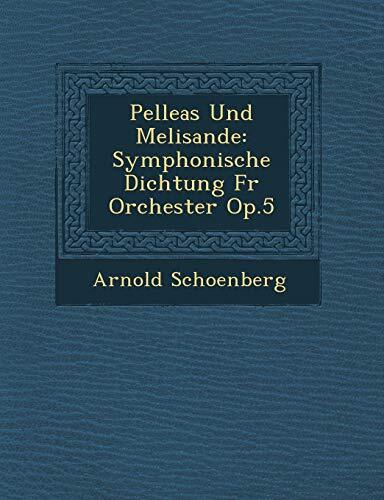 Pelleas Und Melisande: Symphonische Dichtung F R Orchester Op.5