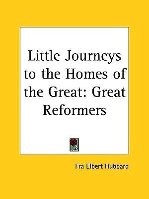 Little Journeys to the Homes of the Great Vol. 9: Great Reformers