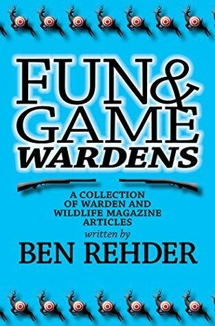 Fun & Game Wardens: A Collection of Warden and Wildlife Magazine Articles
