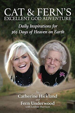 Cat & Fern's Excellent God Adventure: Daily Inspirations for 365 Days of Heaven on Earth