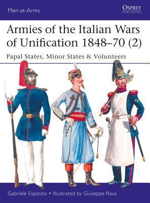 Armies of the Italian Wars of Unification 1848–70 (2): Papal States, Minor States & Volunteers