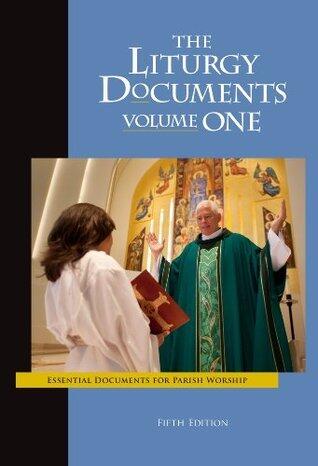 The Liturgy Documents (Volume One): Essential Documents for Parish Worship