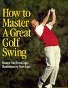 How to Master a Great Golf Swing