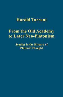 From the Old Academy to Later Neo-Platonism: Studies in the History of Platonic Thought