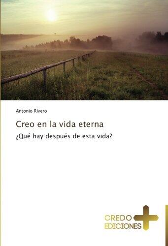 Creo en la vida eterna: ¿Qué hay después de esta vida?