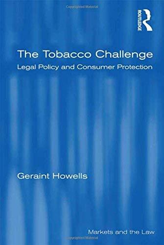 The Tobacco Challenge: Legal Policy and Consumer Protection (Markets and the Law) by Geraint Howells