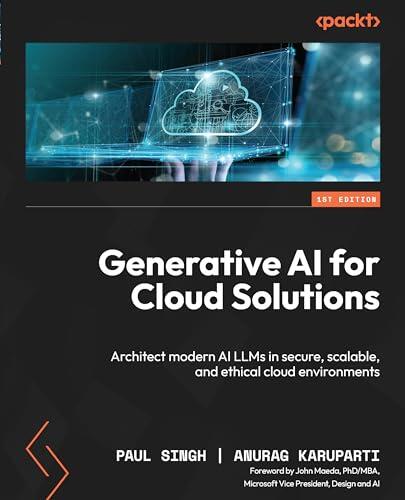 Generative AI for Cloud Solutions: Architect modern AI LLMs in secure, scalable, and ethical cloud environments