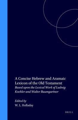 A Concise Hebrew and Aramaic Lexican of the Old Testament: Based upon the Lexical Work of Ludwig Koehler and Walter Baumgartner