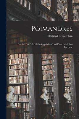 Poimandres: Studien Zur Griechisch-Ägyptischen Und Frühchristlichen Literatur