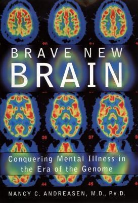 Brave New Brain: Conquering Mental Illness in the Era of the Genome