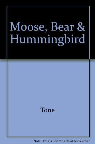 Moose, Bear & Hummingbird