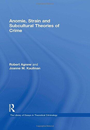 Anomie, Strain and Subcultural Theories of Crime