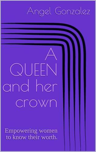 A QUEEN and her crown : Empowering women to know their worth.