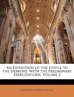 An Exposition of the Epistle to the Hebrews: With the Preliminary Exercitations; Volume 2