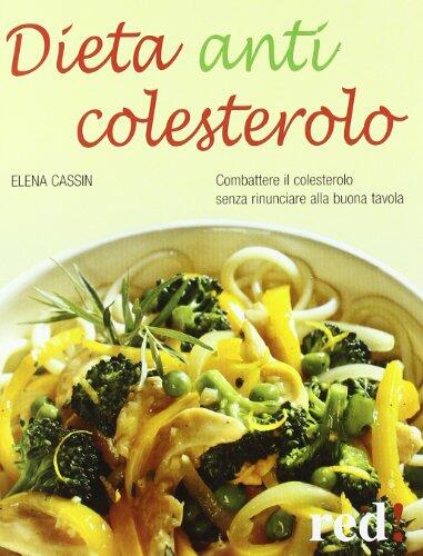 Dieta anticolesterolo. Combattere il colesterolo senza rinunciare alla buona tavola