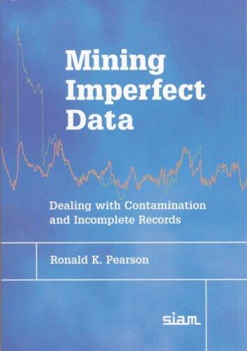 Mining Imperfect Data: Dealing with Contamination and Incomplete Records by Ronald K. Pearson