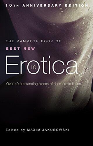 The Mammoth Book of Best New Erotica: The Hottest Annual Collection of Unrestrained Erotic Writing