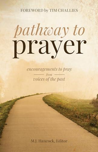 Pathway to Prayer: Encouragements to Pray from Voices of the Past