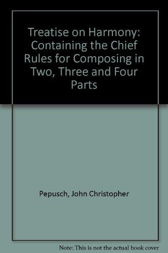 A Treatise on Harmony: Containing the Chief Rules for Composing in Two, Three, and Four Parts