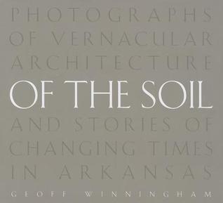 Of the Soil: Photographs of Vernacular Architecture and Stories of Changing Times in Arkansas